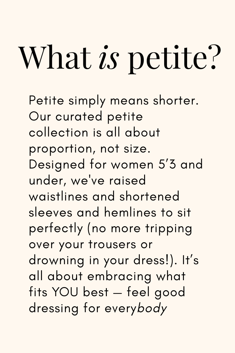 Beige graphic explaining the Petite collection for women 5'3 and under with adjusted proportions for feel good dressing.