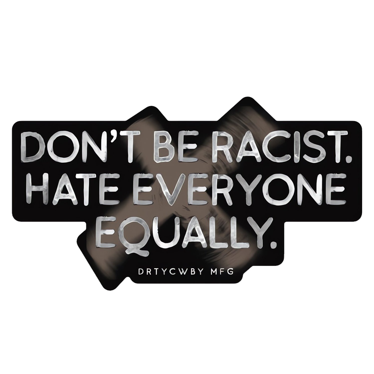 Don't Be Racist. Hate Everyone Equally. Decal Sticker - Combat Iron Apparel Co.