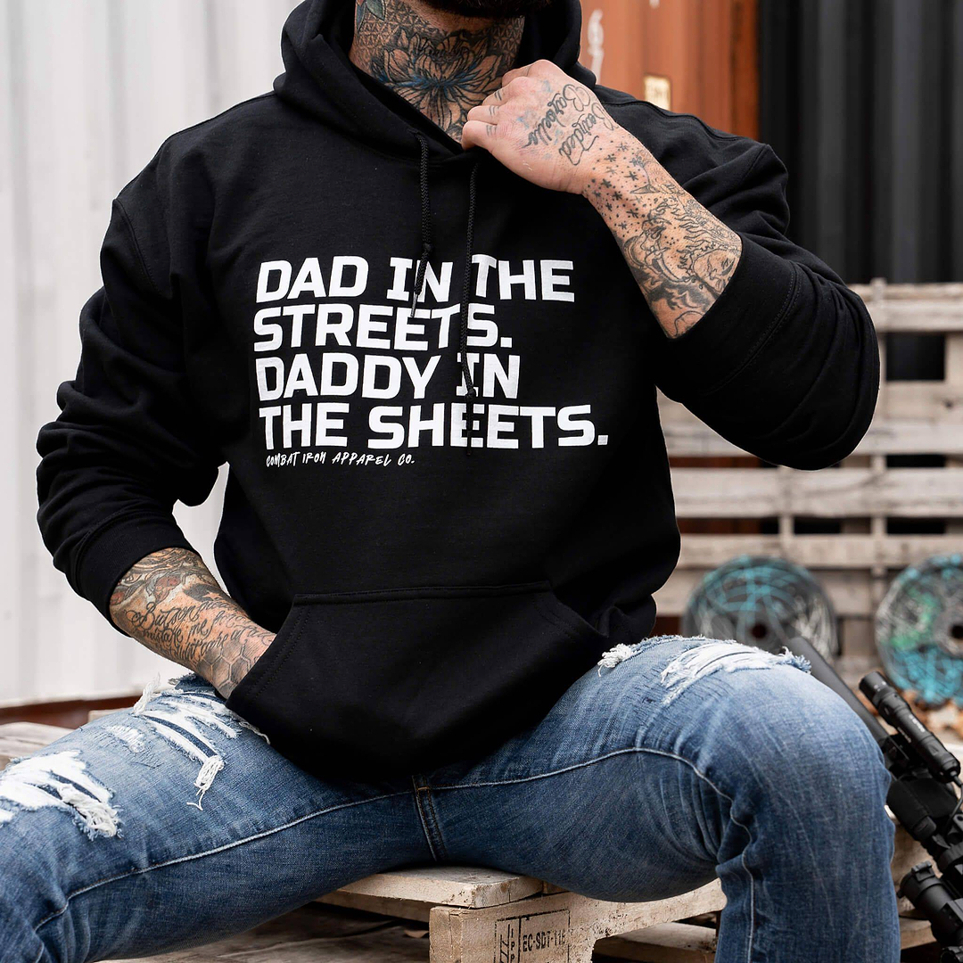 Dad In The Streets. Daddy In The Sheets. Men's Hoodie - Combat Iron Apparel Co.