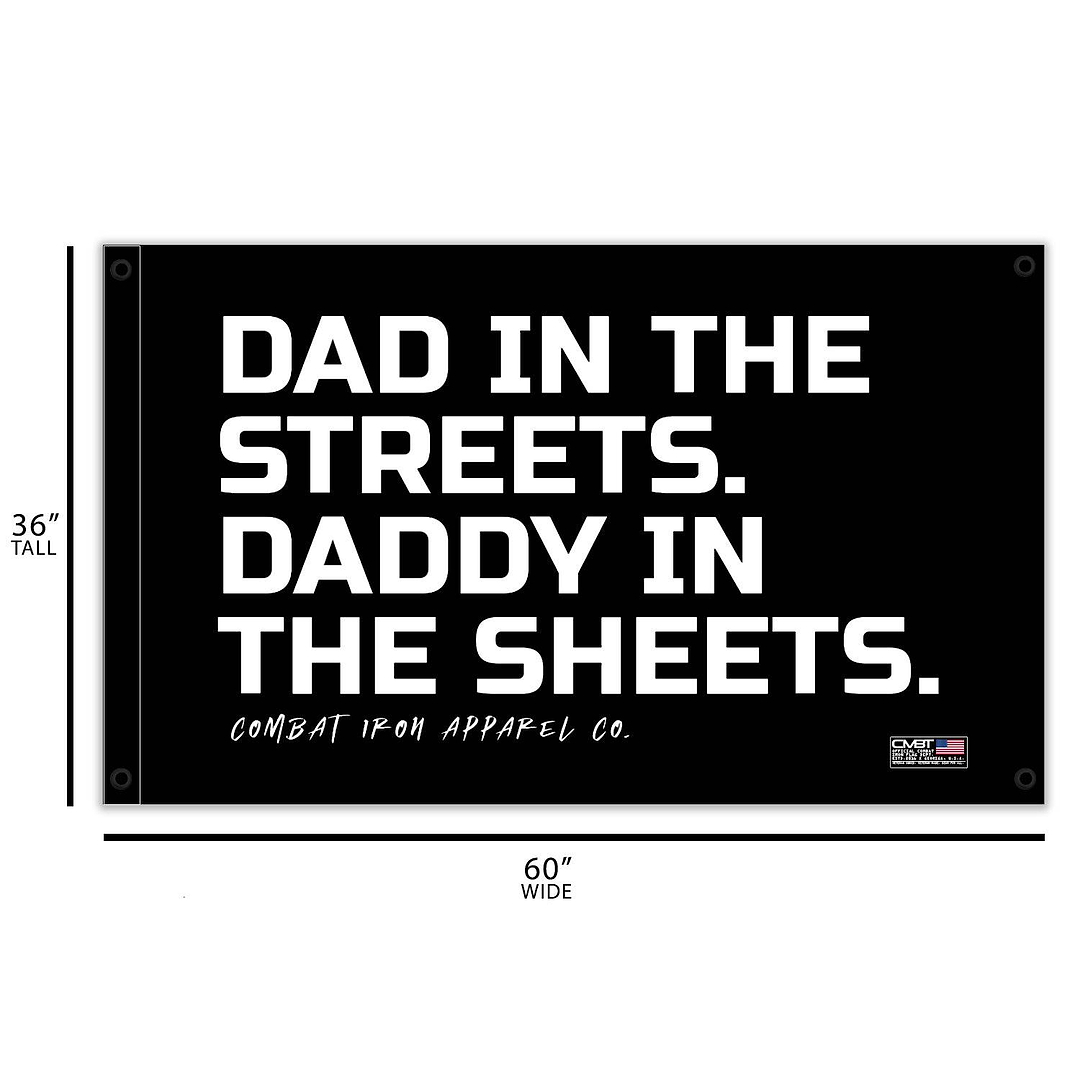 Dad In The Streets. Daddy In The Sheets. 3' x 5' Wall Flag - Combat Iron Apparel Co.