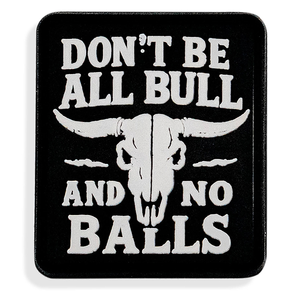 Don't Be All Bull and No Balls PVC Velcro Patch - DIRTY COWBOY MFG