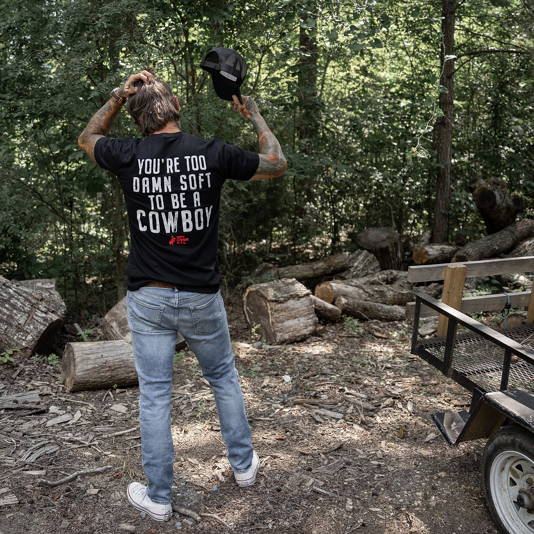You're Too Damn Soft To Be A Cowboy Men's T-Shirt - DIRTY COWBOY MFG
