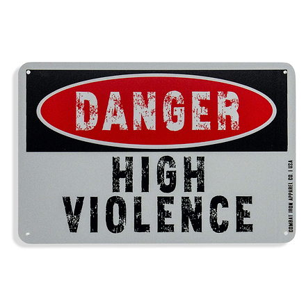 Danger High Violence Wall Mounted Metal Sign - Combat Iron Apparel Co.