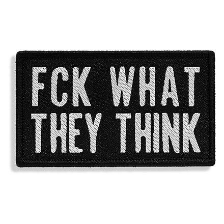 Fck What They Think Velcro Patch