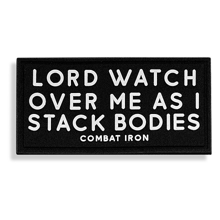 Lord Watch Over Me As I Stack Bodies PVC Patch