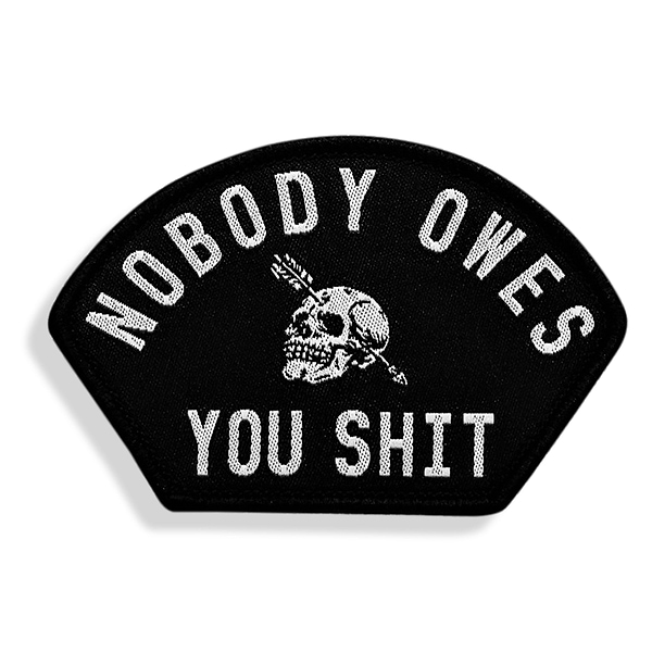 Nobody Owes You Shit Arched Velcro Patch - Combat Iron Apparel Co.