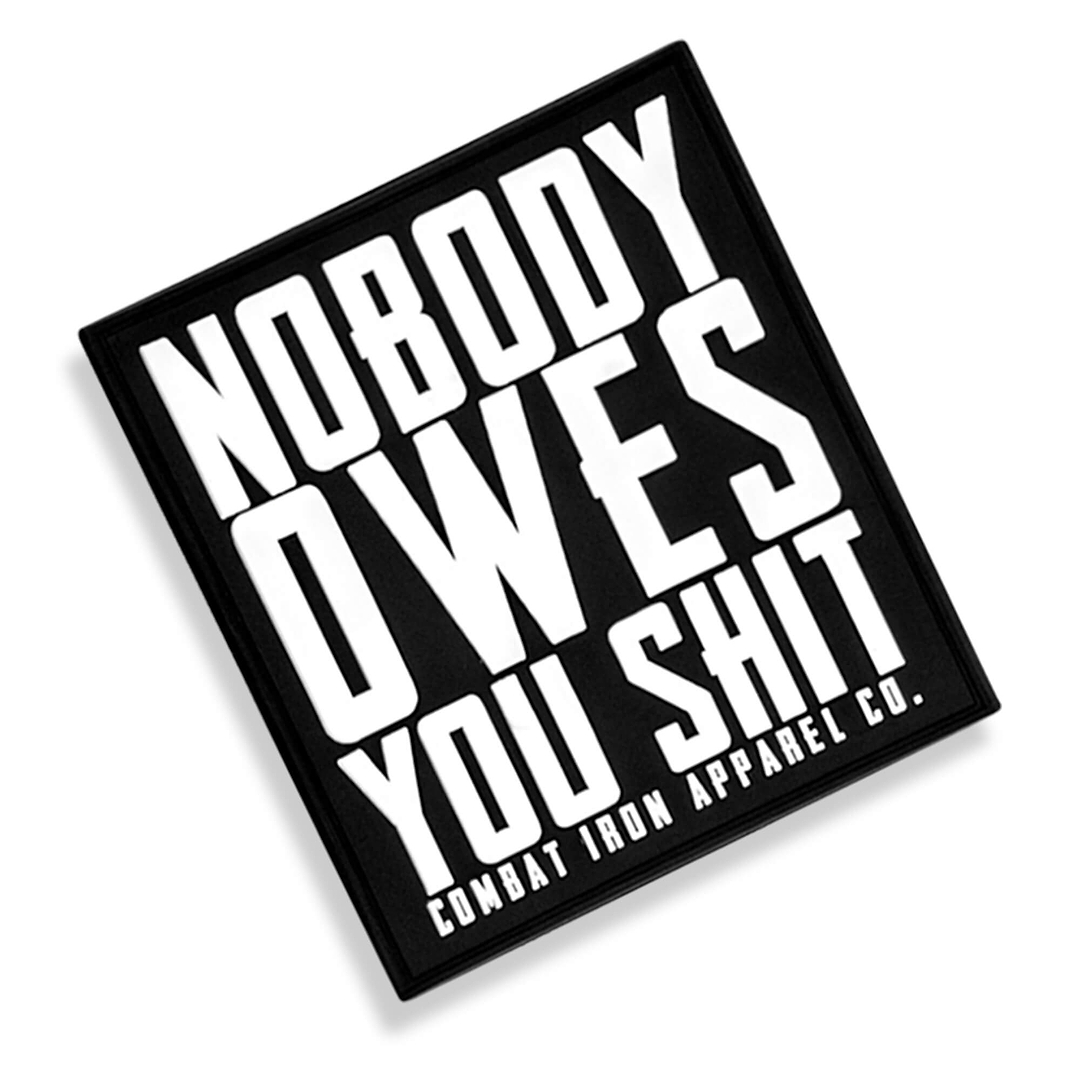 Nobody Owes You Shit PVC Velcro Patch - Combat Iron Apparel Co.