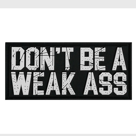Don't Be A Weak Ass PVC Patch - Combat Iron Apparel Co.