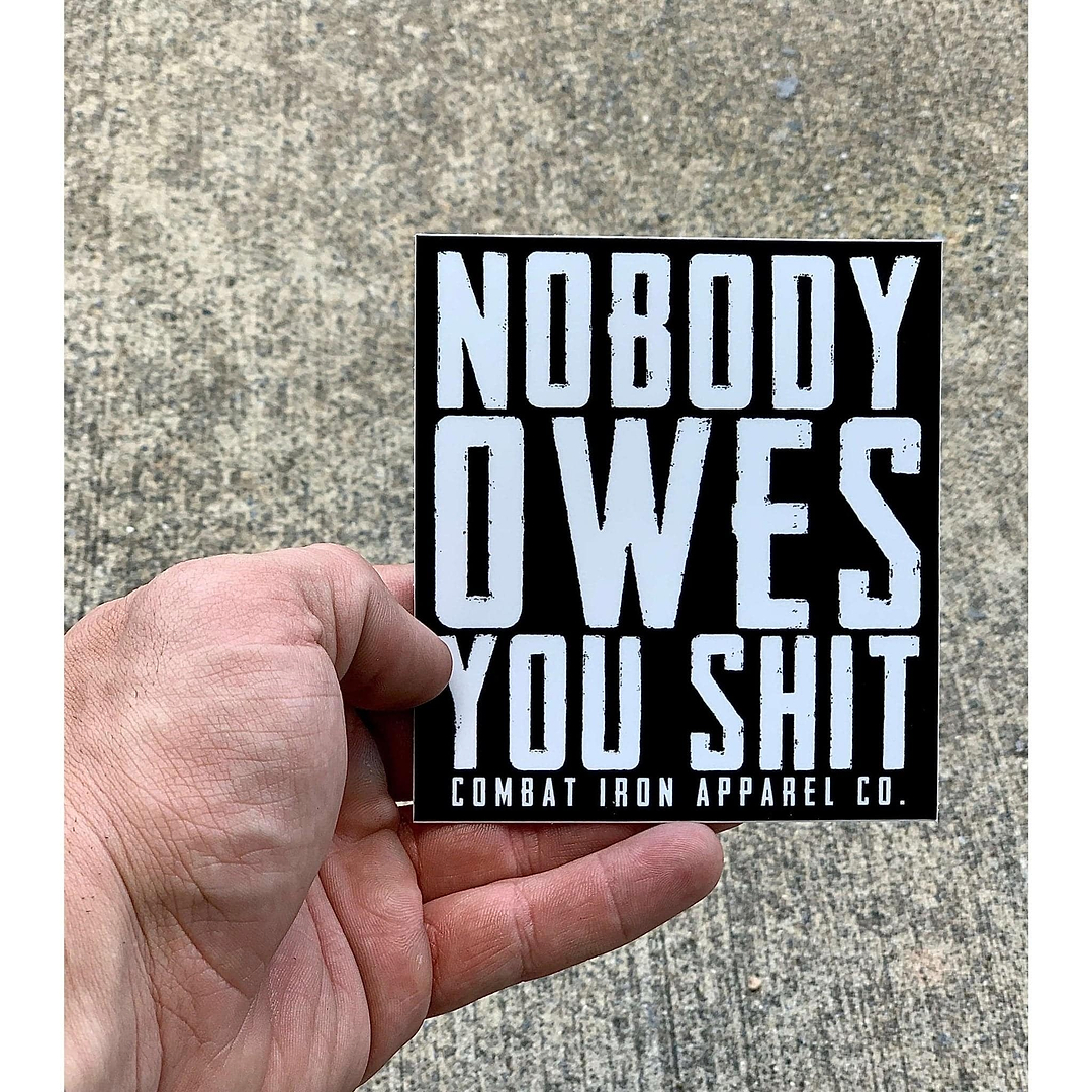 NOBODY OWES YOU SHIT DECAL - Combat Iron Apparel Co.