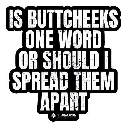 Is Buttcheeks One Word Or Should I Spread Them Apart Decal - Combat Iron Apparel Co.