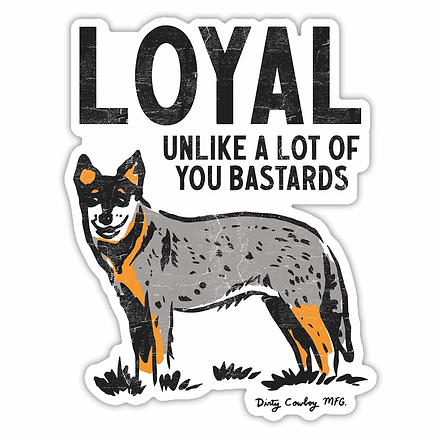 Loyal Unlike A Lot Of You Bastards Dog Decal - DIRTY COWBOY MFG