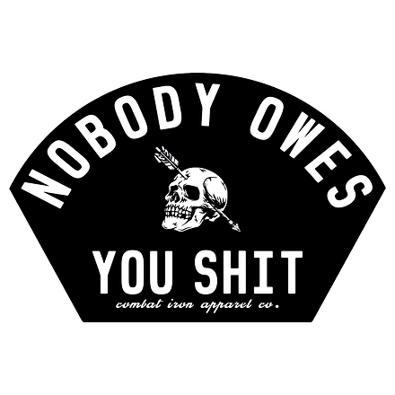 Nobody Owes You Shit Arched Skull Decal - Combat Iron Apparel Co.
