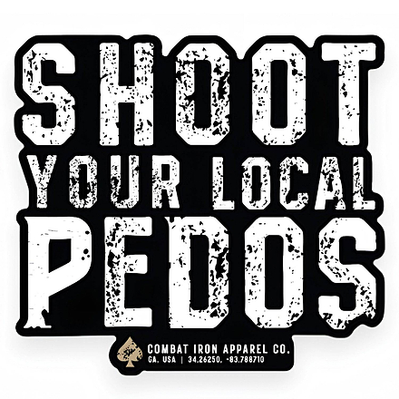 Shoot Your Local Pedos Decal Sticker - Combat Iron Apparel Co.