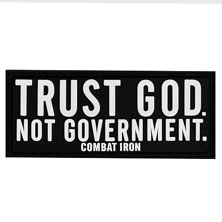 Trust God. Not Government. PVC Patch - Combat Iron Apparel Co.