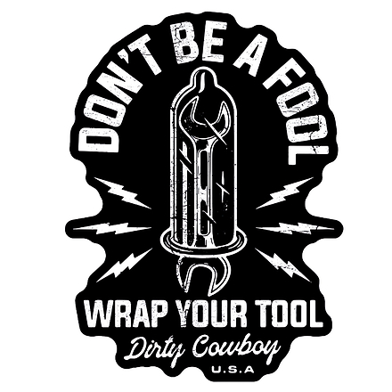 Don't Be A Fool. Wrap Your Tool. Decal Sticker - DIRTY COWBOY MFG