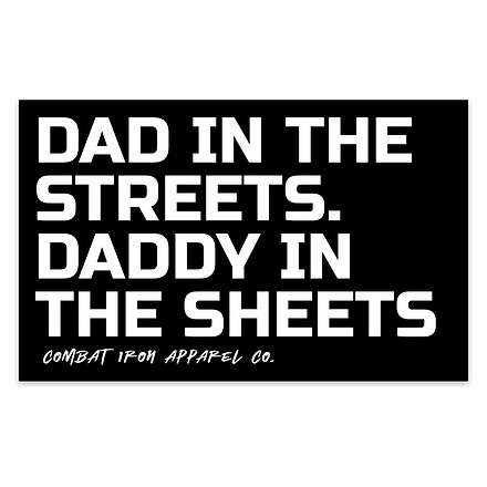 Dad In The Streets. Daddy In The Sheets. Decal Sticker - Combat Iron Apparel Co.