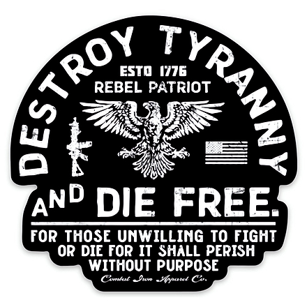Destroy Tyranny and Die Free Decal Sticker - Combat Iron Apparel Co.
