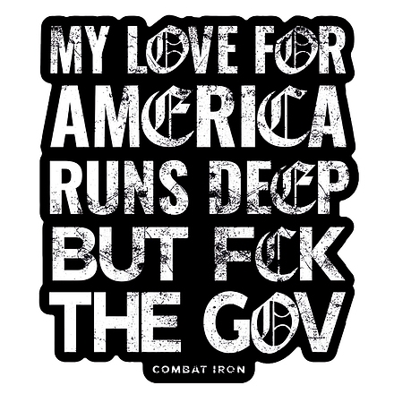My Love For America Runs Deep But Fck The Gov Decal