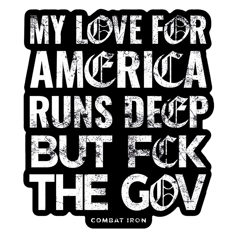 My Love For America Runs Deep But Fck The Gov Decal