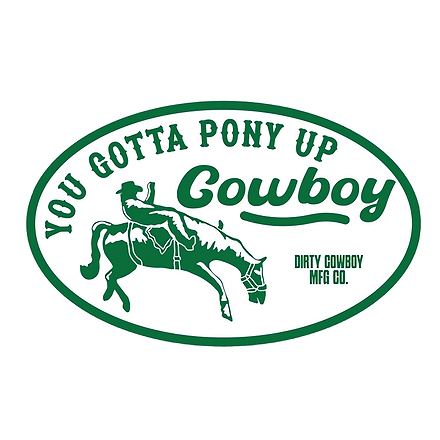 You Gotta Pony Up Cowboy Decal Sticker - Combat Iron Apparel Co.
