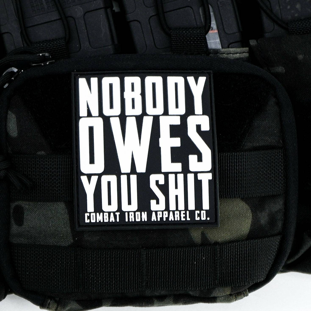3D PVC MORALE PATCH | NOBODY OWES YOU SHIT - Combat Iron Apparel™