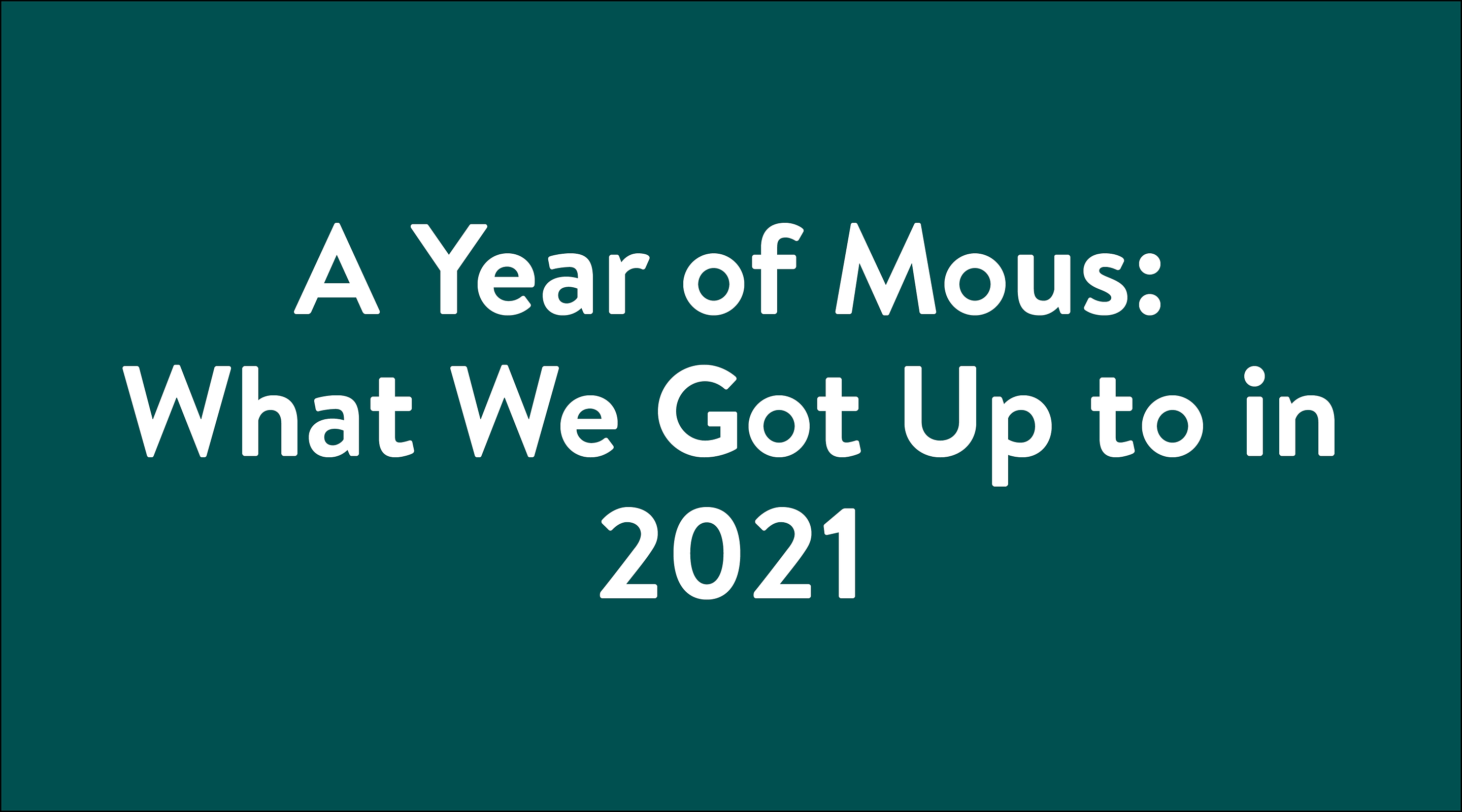 A Year of Mous: What We Got Up to in 2021 typography