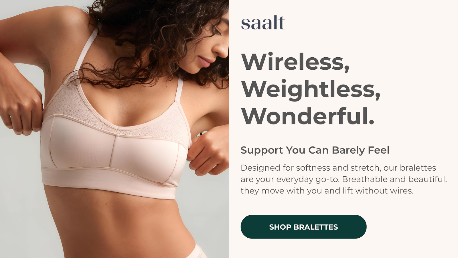 A woman in a light pink wireless bralette. Text: Saalt Wireless, Weightless, Wonderful. Support You Can Barely Feel.