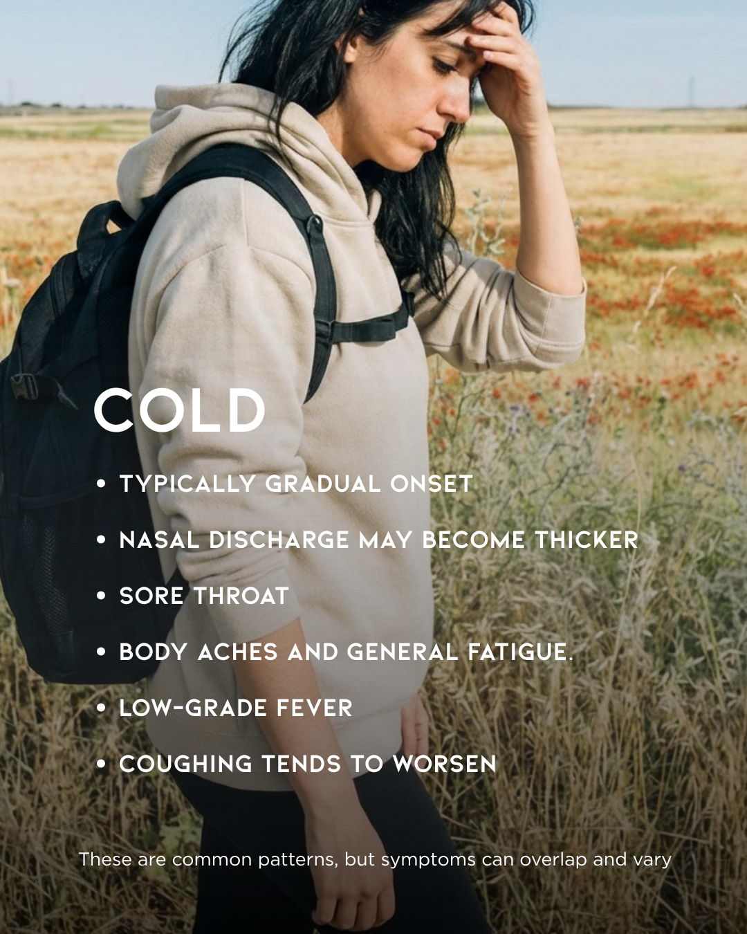 Cold symptoms typically include:
Gradual onset over one to three days.
Thick, yellow, or green nasal discharge as it progresses.
Sore throat, especially early on.
Body aches and general fatigue.
Low-grade fever (more common in children than adults).
Coughing tends to worsen from days three to five.