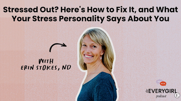 Stressed Out? Here's How to (Actually) Fix It, and What Your Stress Personality Says About You