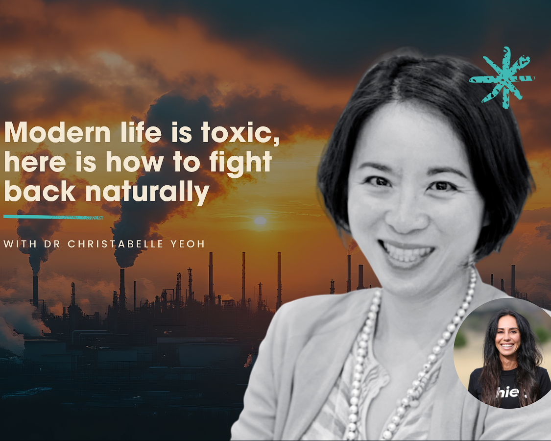 Modern life is toxic, here’s how to fight back naturally with Dr Christabelle Yeoh