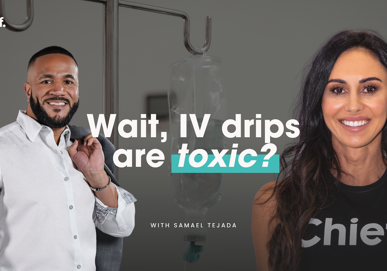 Wait, IV drips are toxic? With Samael Tejada