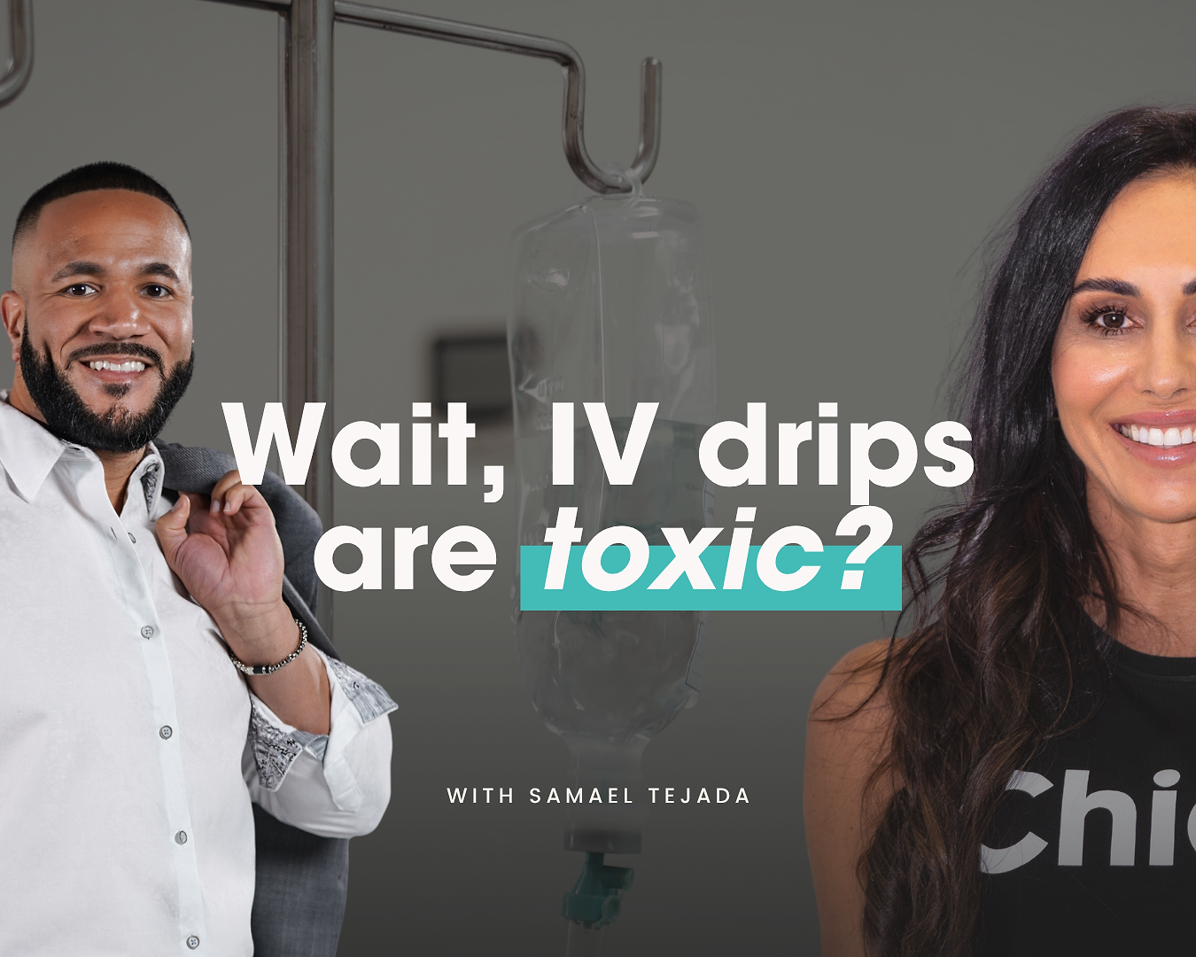 Wait, IV drips are toxic? With Samael Tejada