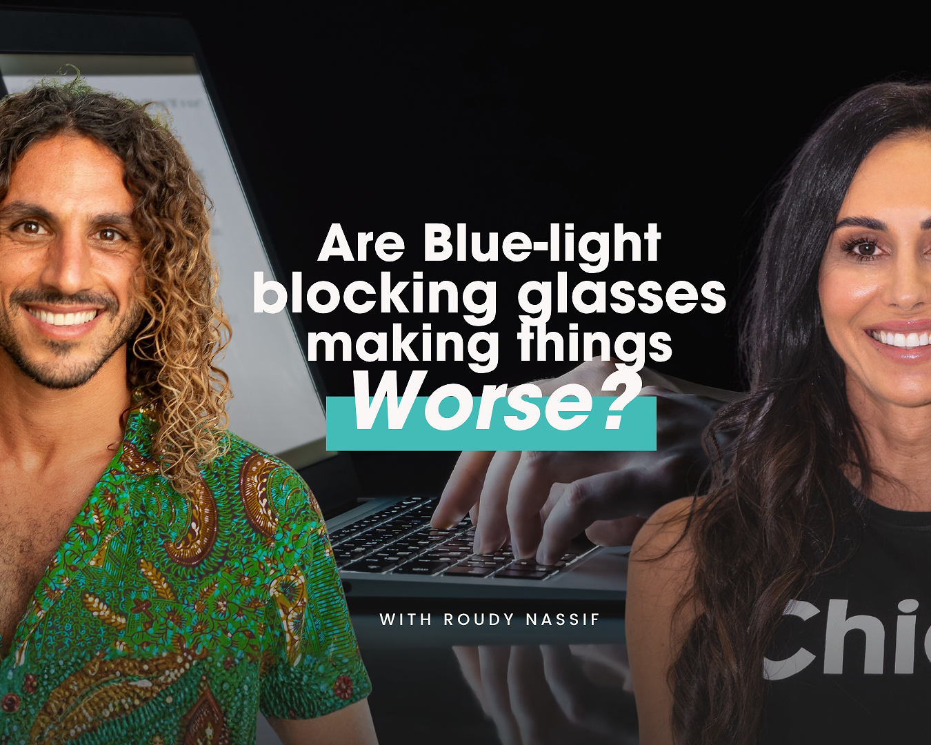 Are Blue-Light Blocking Glasses Making Things Worse? with Roudy Nassif