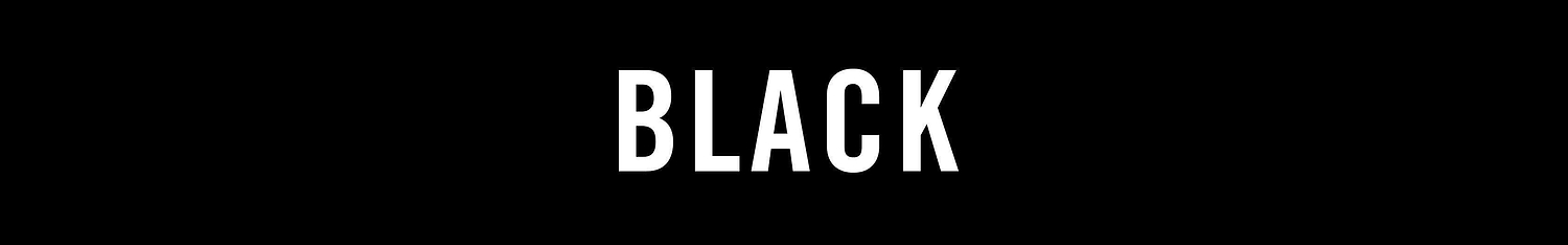 The word "BLACK" is displayed in large, bold, white capital letters on a solid black background.