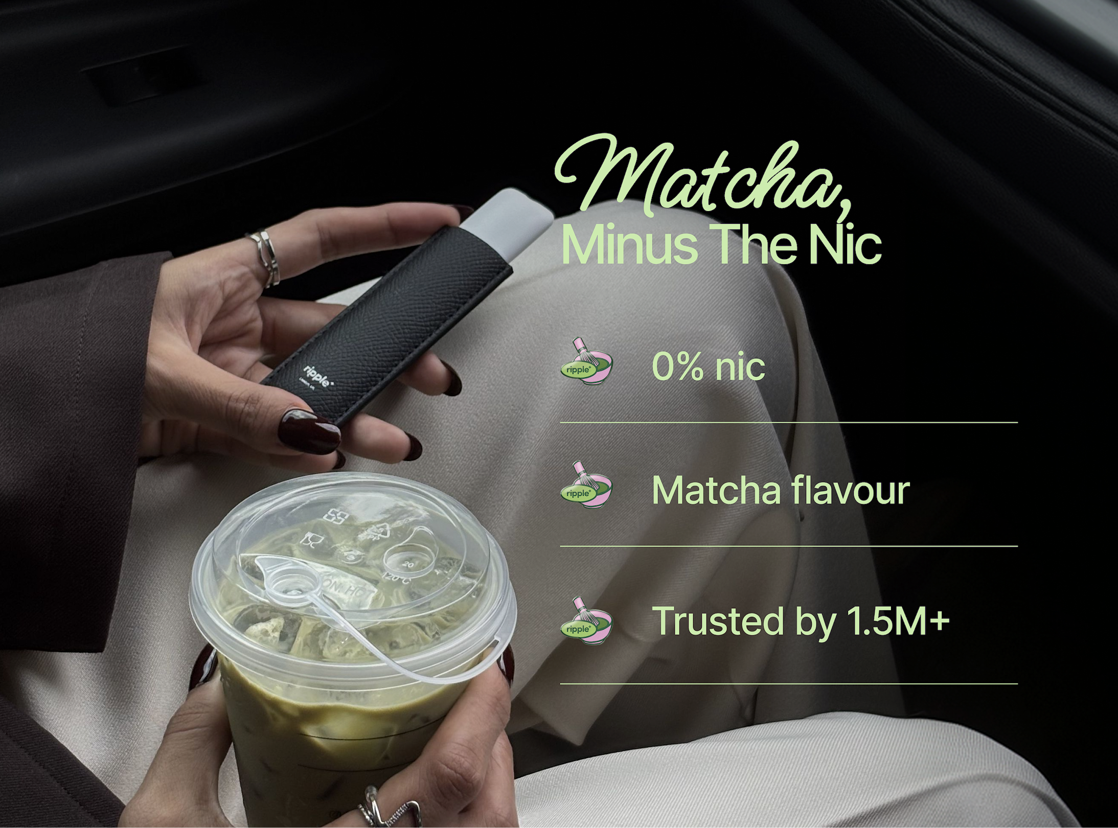 Matcha, minus the nic. 0% nic, matcha flavour, trusted by 1.5M+