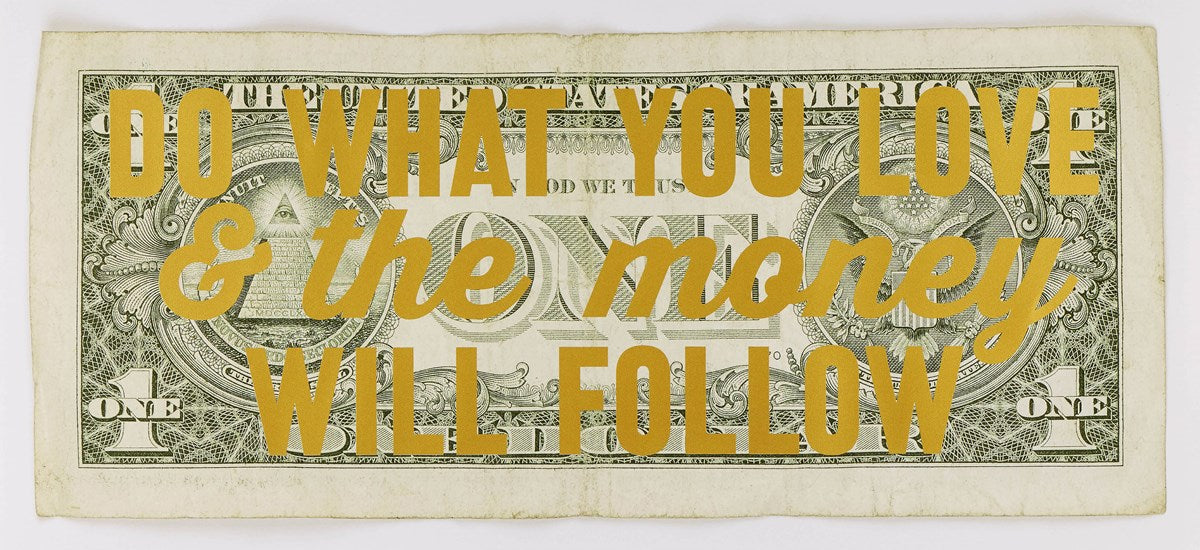 Do What You Love & The Money Will Follow