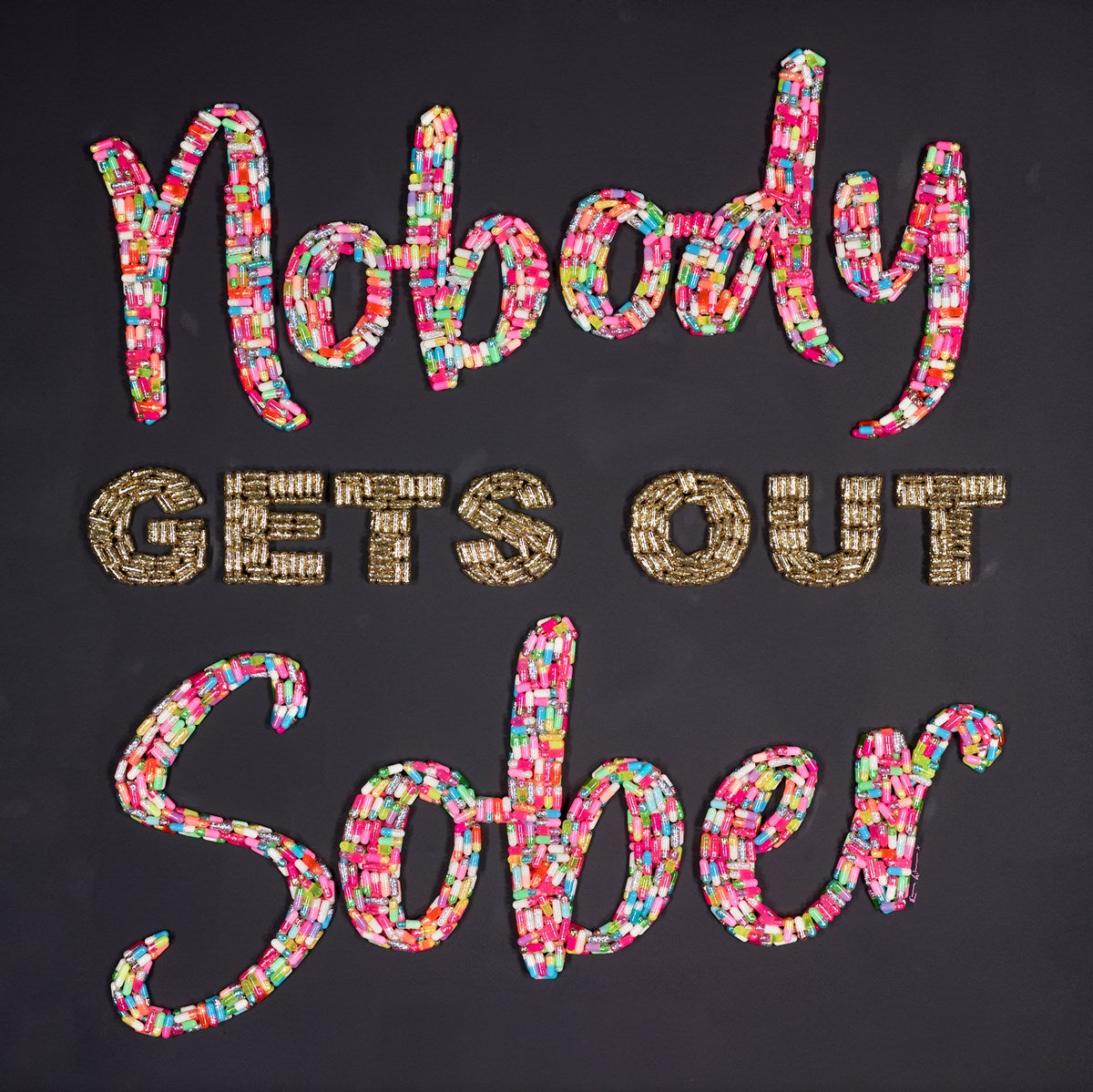 Nobody gets out Sober