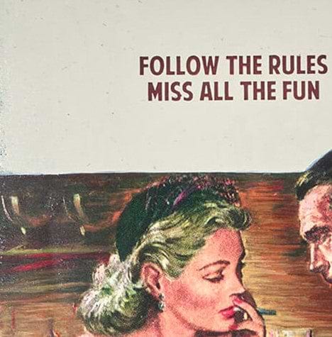 Follow The Rules, Miss All The Fun