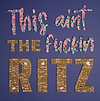 This Ain't the Fuckin Ritz