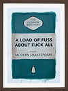 A Load of Fuss About Fuck All (Teal) (Framed)