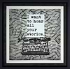 I Want to Hear All Your Stories (Framed)