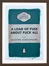 A Load of Fuss About Fuck All (Teal) (Framed)