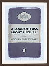 A Load of Fuss About Fuck All (Purple) (Framed)
