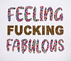 Feeling Fucking Fabulous