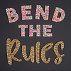 Bend the Rules