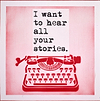 I Want to Hear all Your Stories