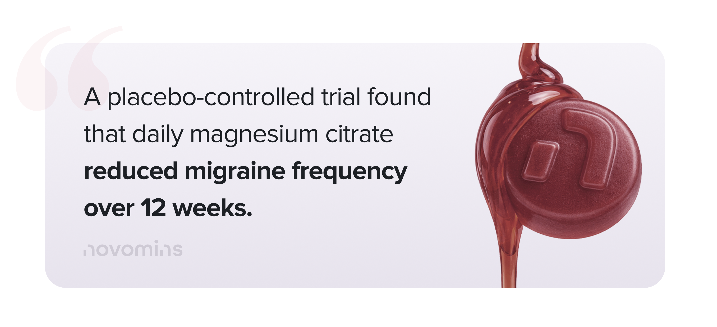 A placebo-controlled trial found that daily magnesium citrate reduced migraine frequency over 12 weeks.