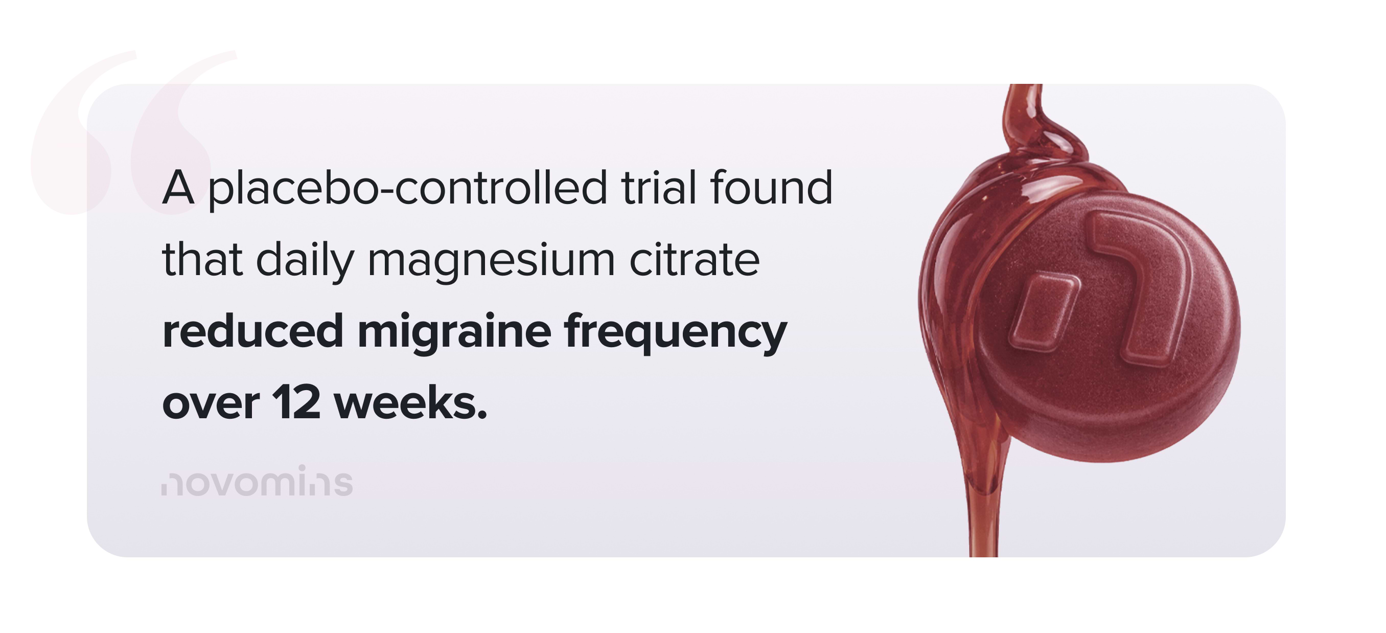 A placebo-controlled trial found that daily magnesium citrate reduced migraine frequency over 12 weeks.
