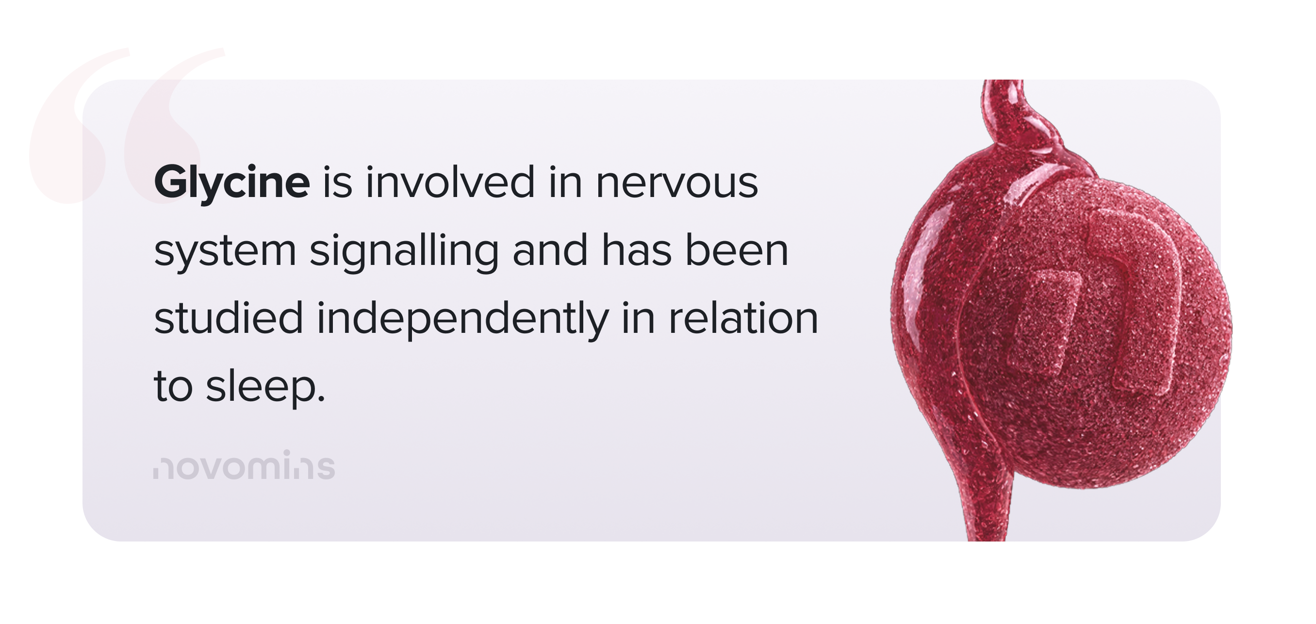 Glycine is involved in nervous system signalling and has been studied independently in relation to sleep.