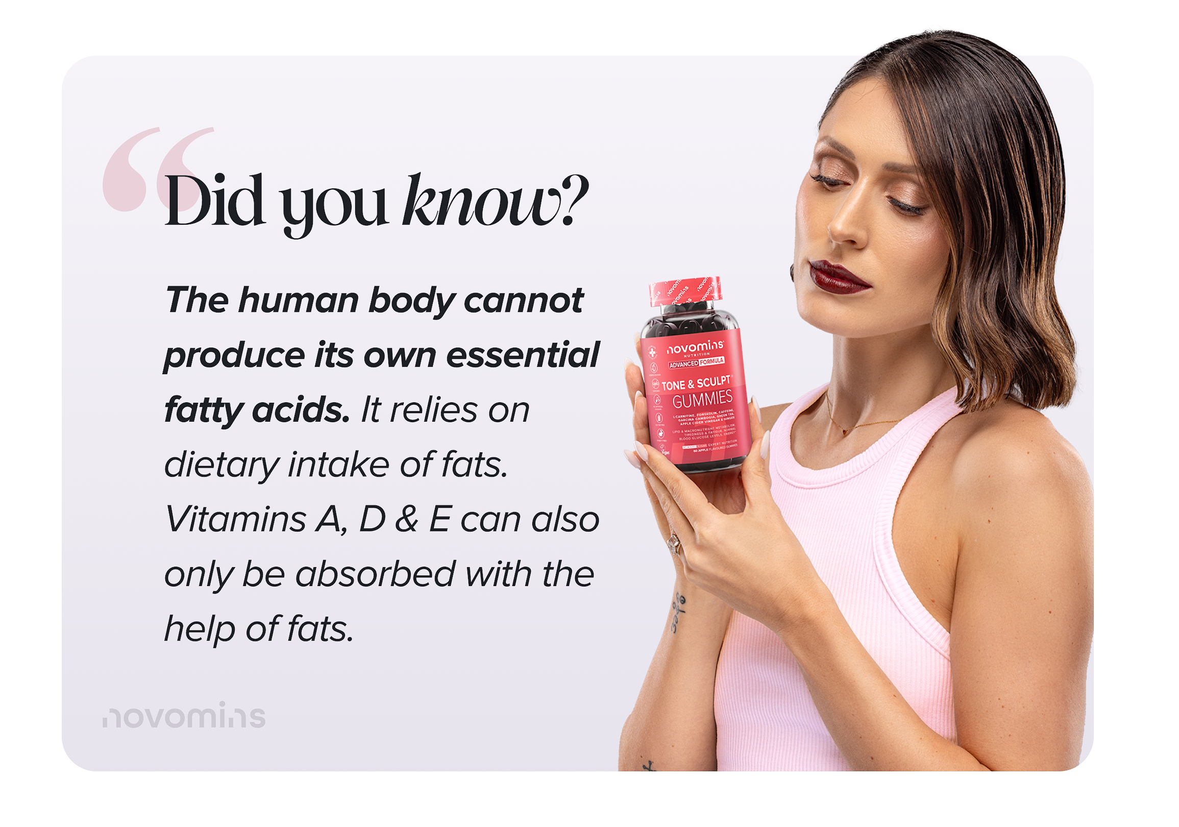 The human body cannot produce its own essential fatty acids. It relies on dietary intake of fats. Vitamins A, D & E can also only be absorbed with the help of fats.
